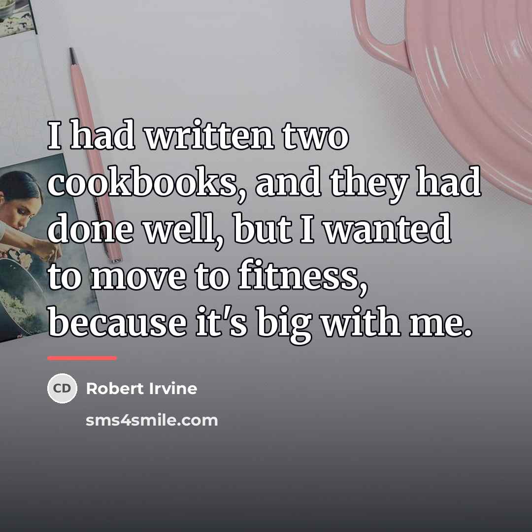 “I had written two cookbooks, and they had done well,…” quote by Robert Irvine