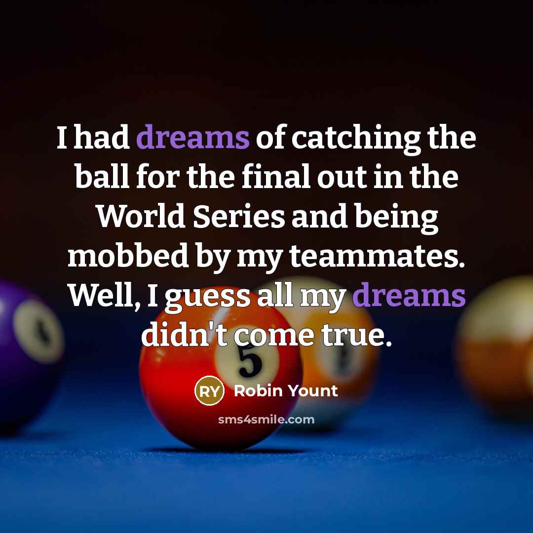 “I had dreams of catching the ball for the final…” quote by Robin Yount