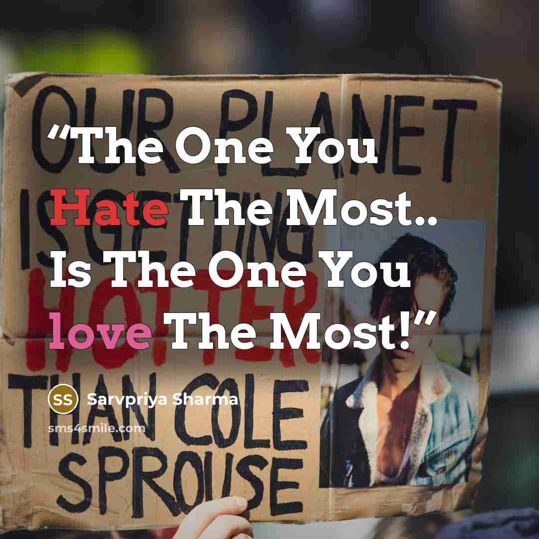 “The One You Hate The Most.. Is The One You love The Most!” quote by Sarvpriya Sharma