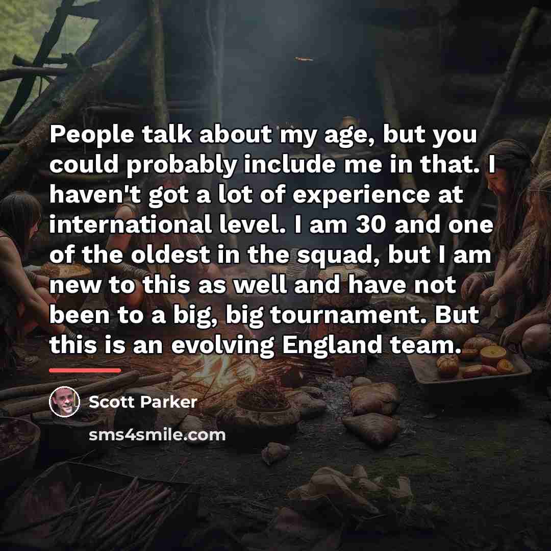 “People talk about my age, but you could probably include…” quote by Scott Parker