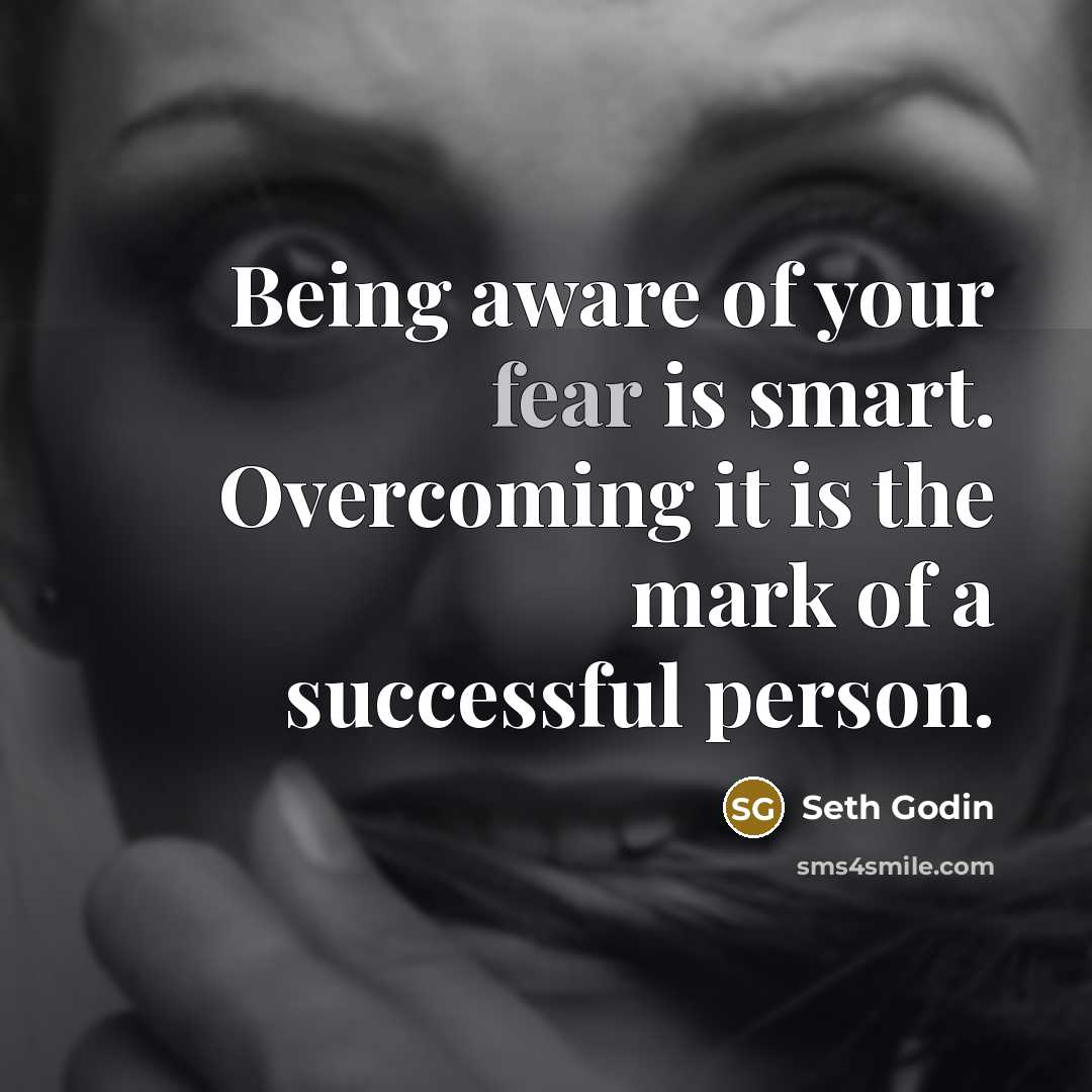 “Being aware of your fear is smart. Overcoming it is…” quote by Seth Godin