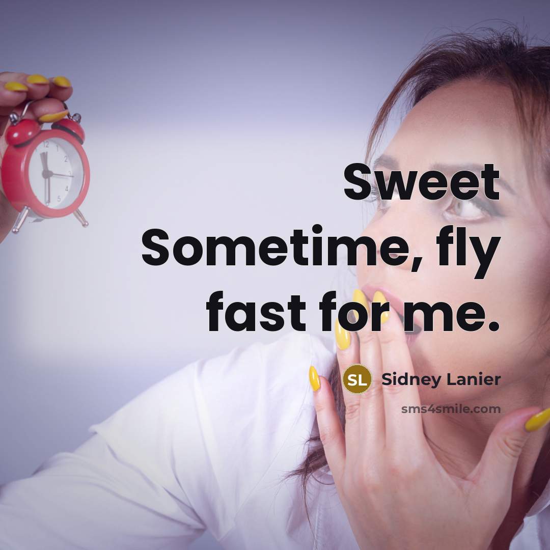 “Sweet Sometime, fly fast for me.” quote by Sidney Lanier