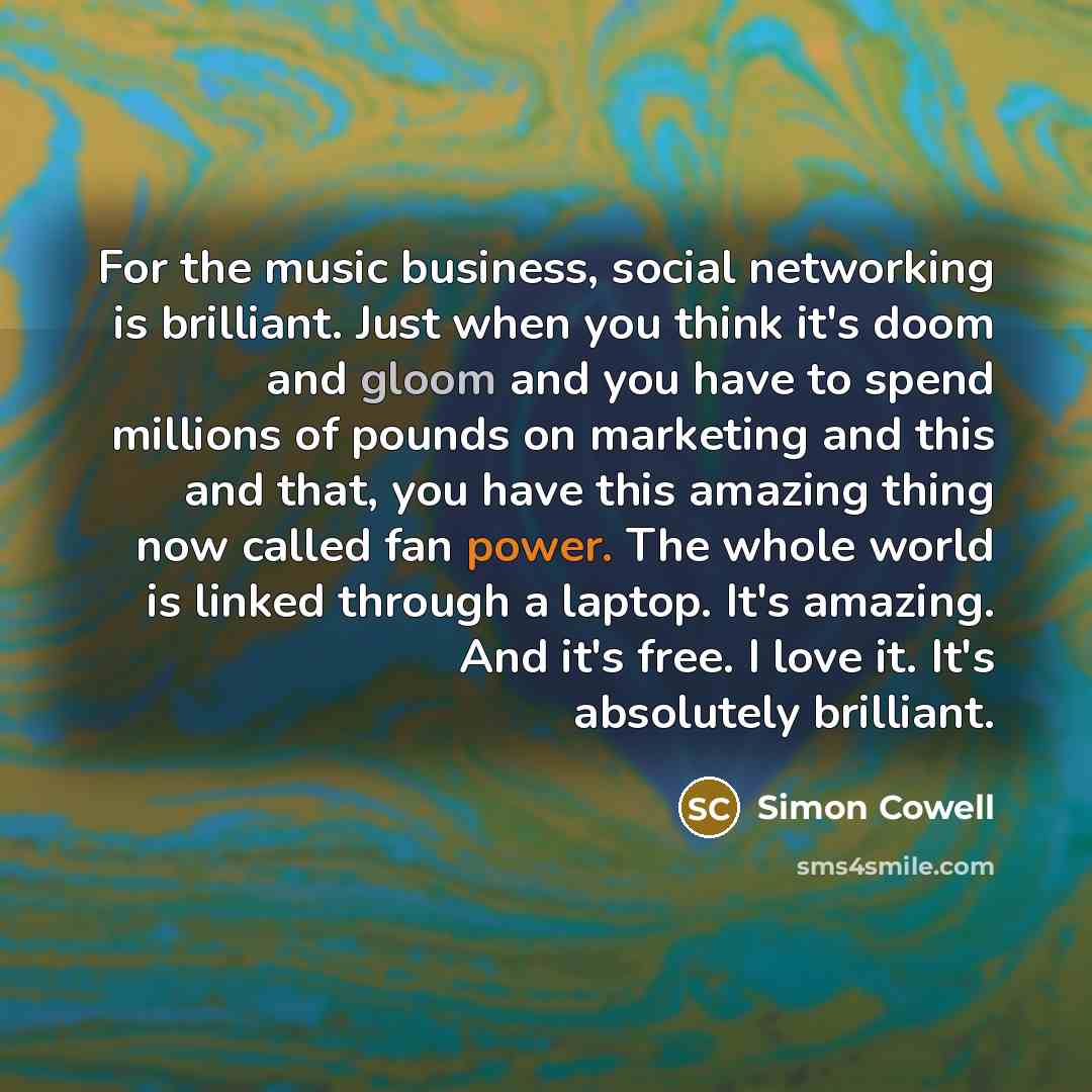 “For the music business, social networking is brilliant. Just when…” quote by Simon Cowell