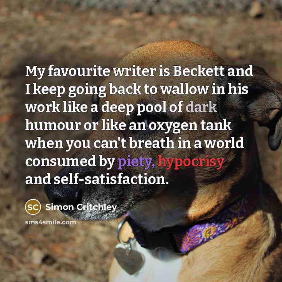 “My favourite writer is Beckett and I keep going back…” quote by Simon Critchley