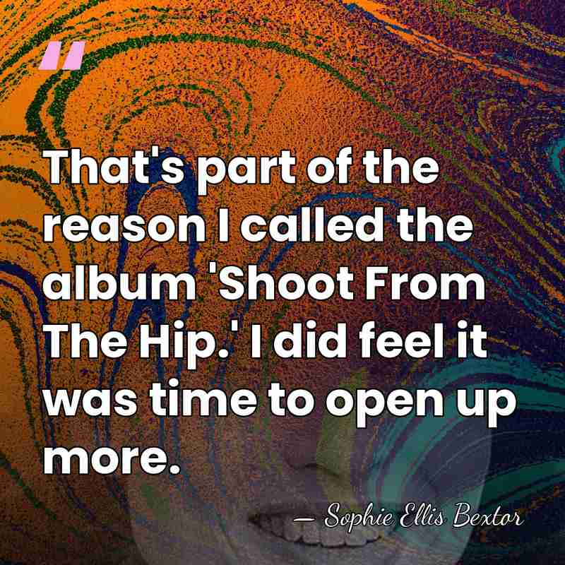 That's part of the reason I called the album 'Shoot From The&hellip; - Sophie Ellis Bextor