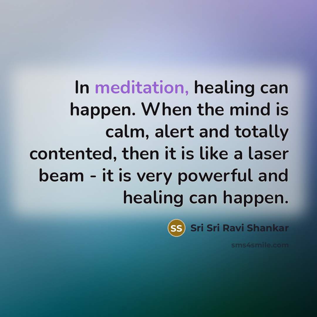 “In meditation, healing can happen. When the mind is calm,…” quote by Sri Sri Ravi Shankar