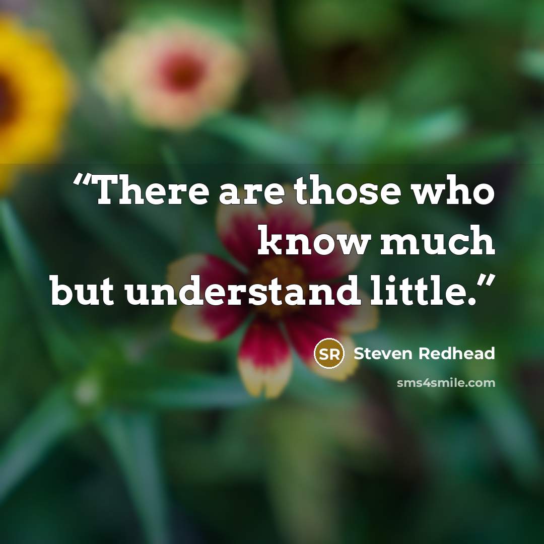 “There are those who know much but understand little.” quote by Steven Redhead