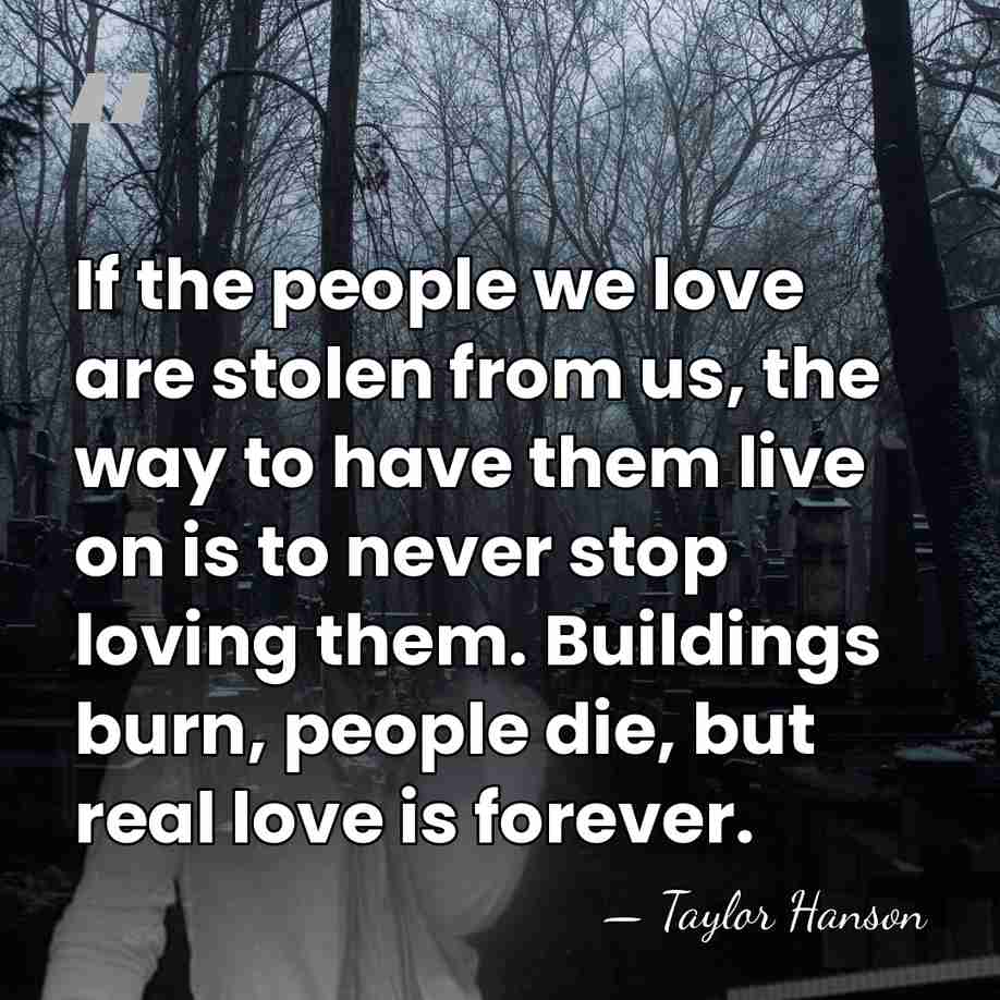 If the people we love are stolen from us, the way to&hellip; - Taylor Hanson