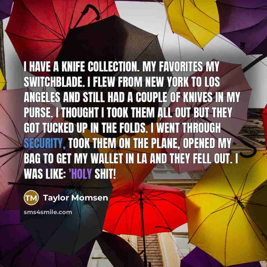 “I have a knife collection. My favorites my switchblade. I…” quote by Taylor Momsen