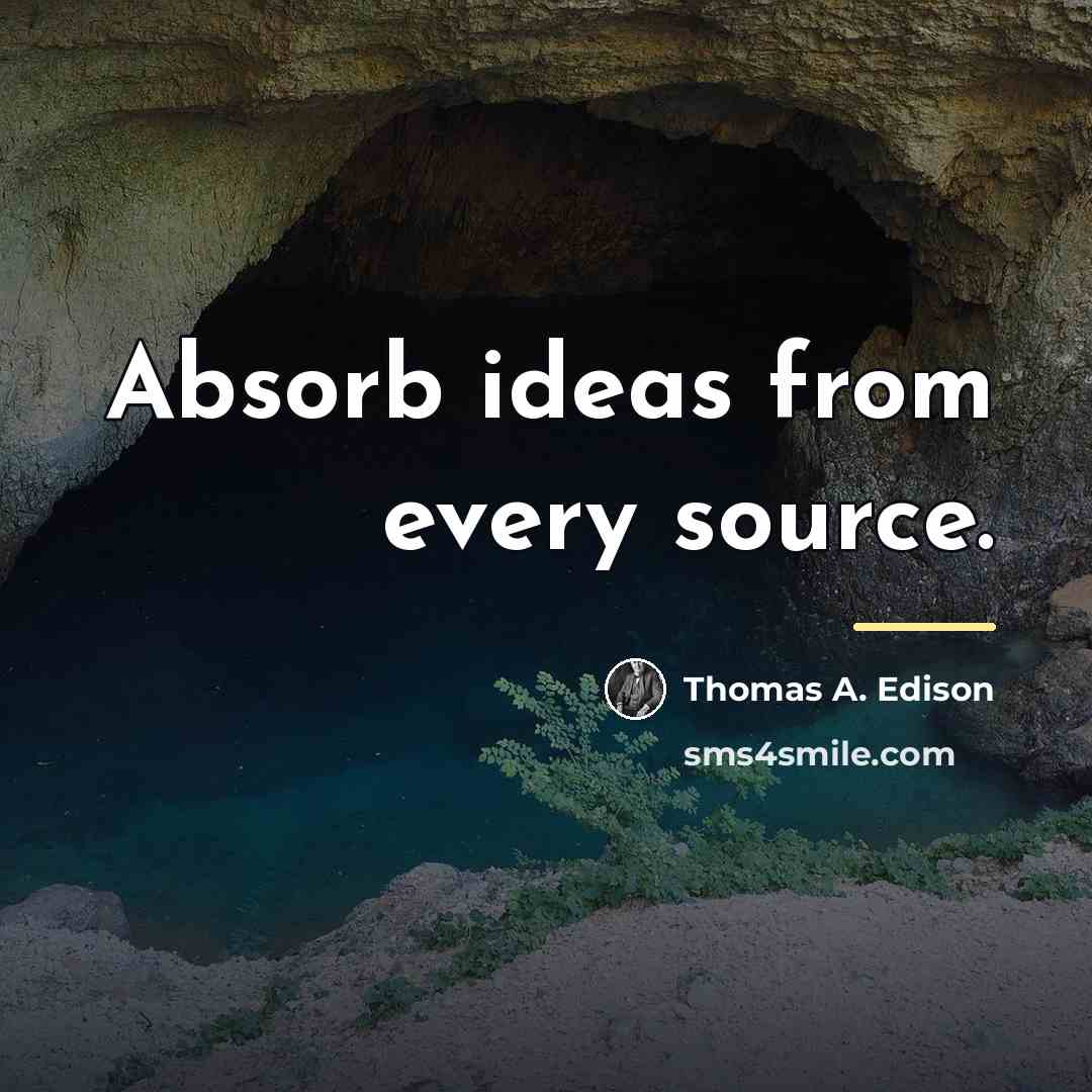“Absorb ideas from every source.…” quote by Thomas A. Edison