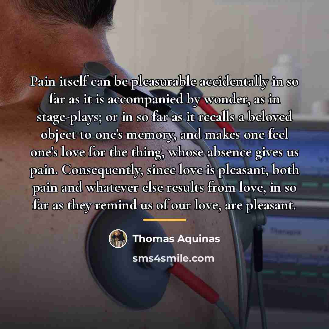 “Pain itself can be pleasurable accidentally in so far as…” quote by Thomas Aquinas
