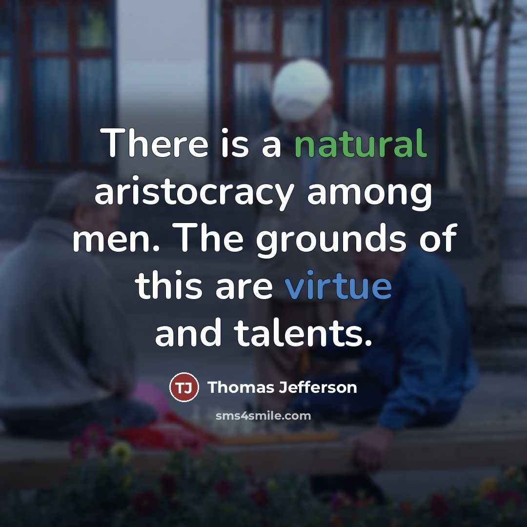 “There is a natural aristocracy among men. The grounds of…” quote by Thomas Jefferson