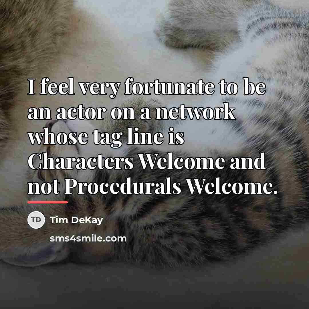 “I feel very fortunate to be an actor on a…” quote by Tim DeKay