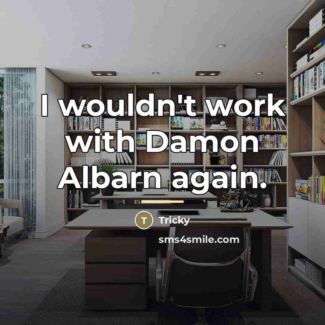 “I wouldn't work with Damon Albarn again.…” quote by Tricky
