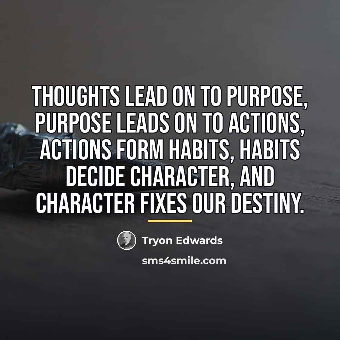 “Thoughts lead on to purpose, purpose leads on to actions,…” quote by Tryon Edwards