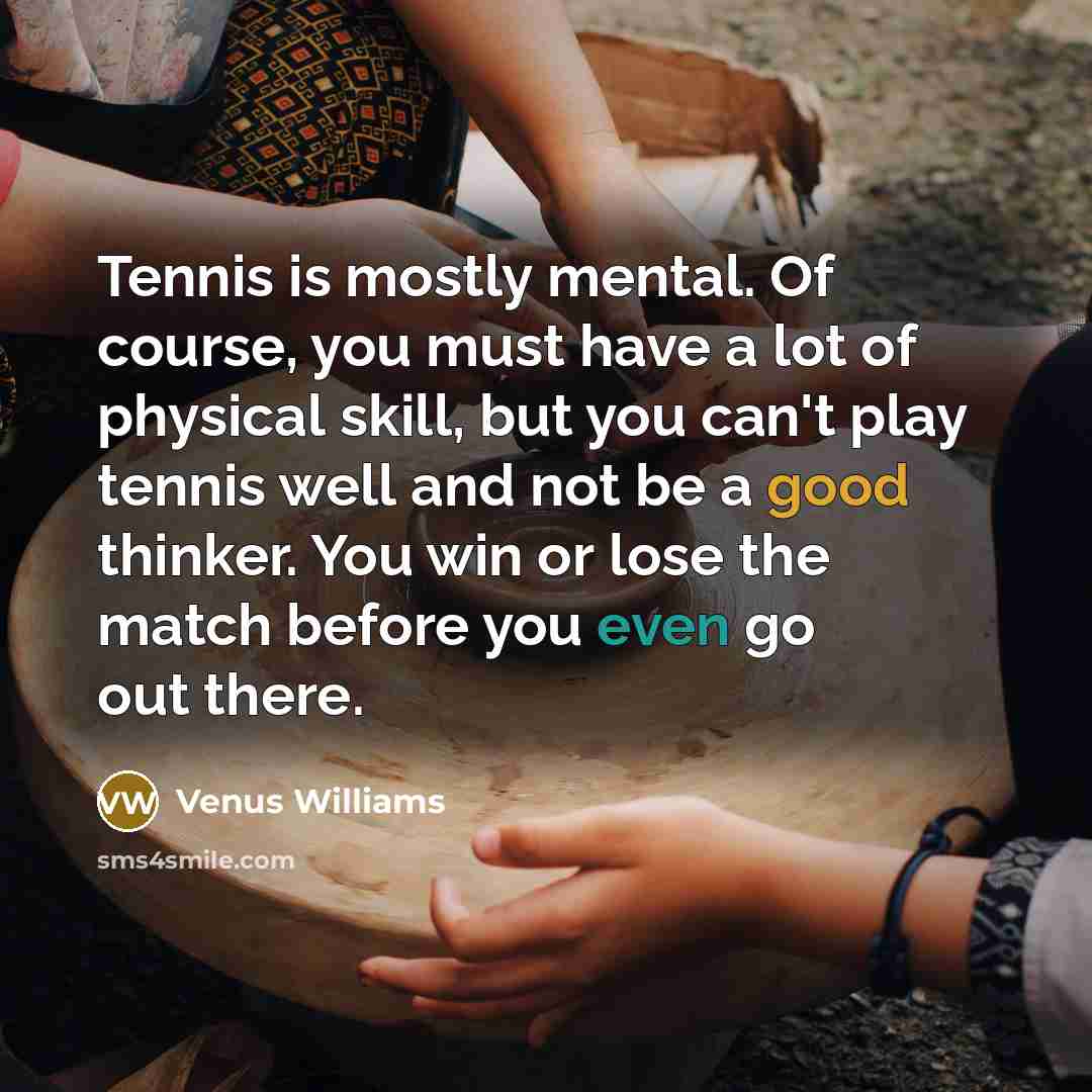 “Tennis is mostly mental. Of course, you must have a…” quote by Venus Williams