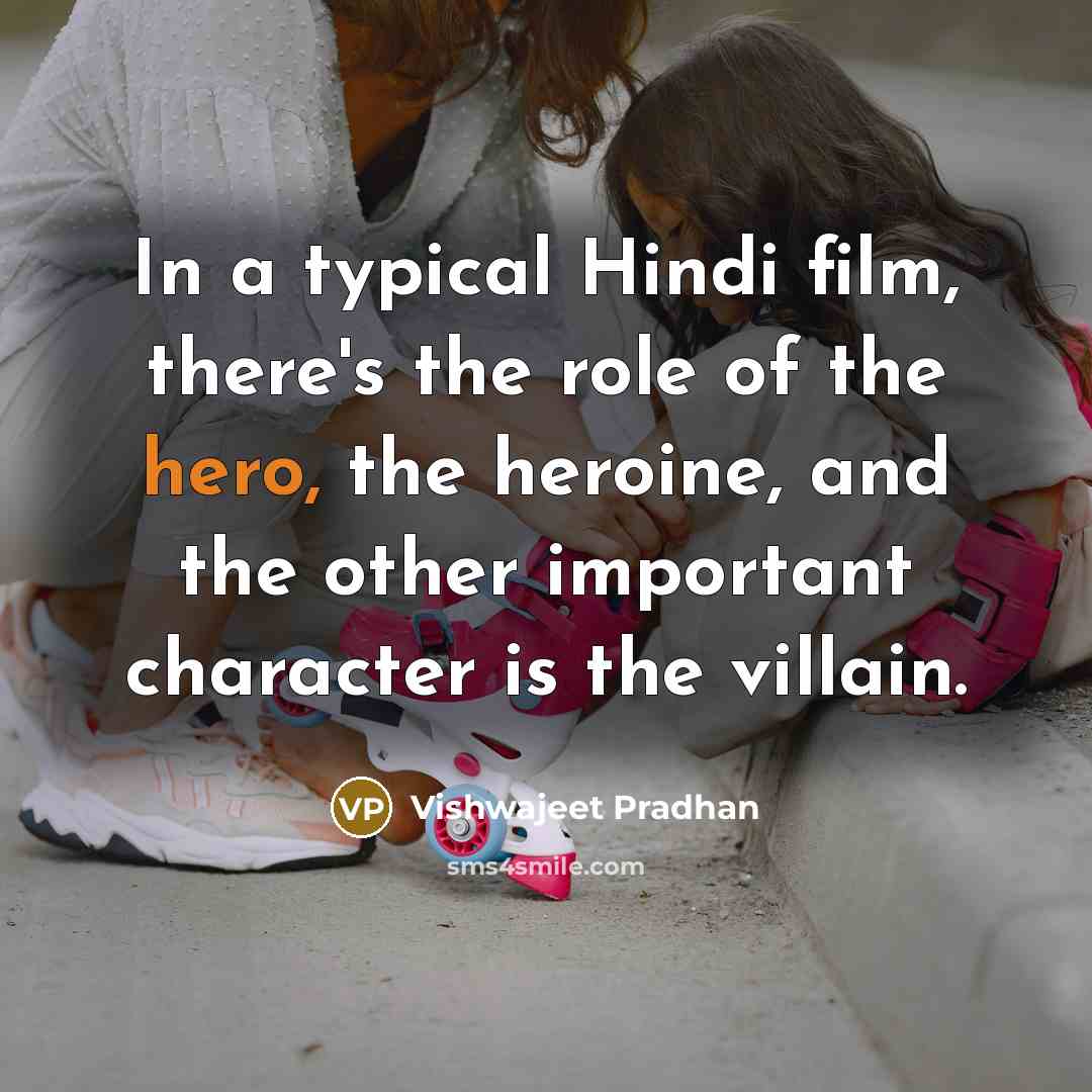 “In a typical Hindi film, there's the role of the…” quote by Vishwajeet Pradhan