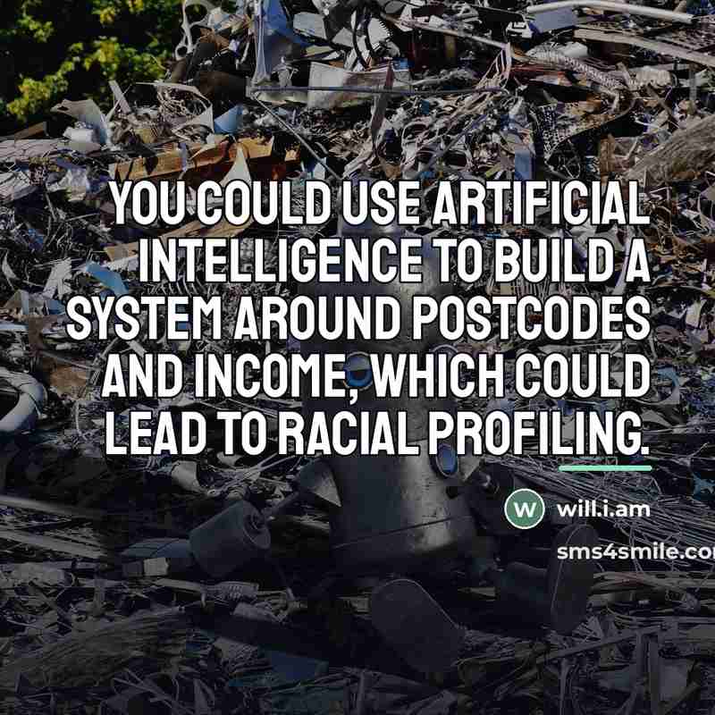 “You could use artificial intelligence to build a system around…” quote by will.i.am