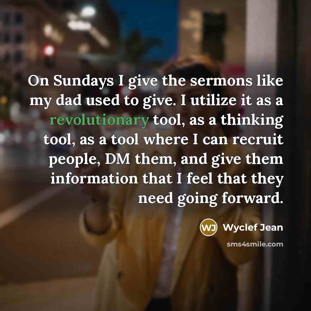 “On Sundays I give the sermons like my dad used…” quote by Wyclef Jean