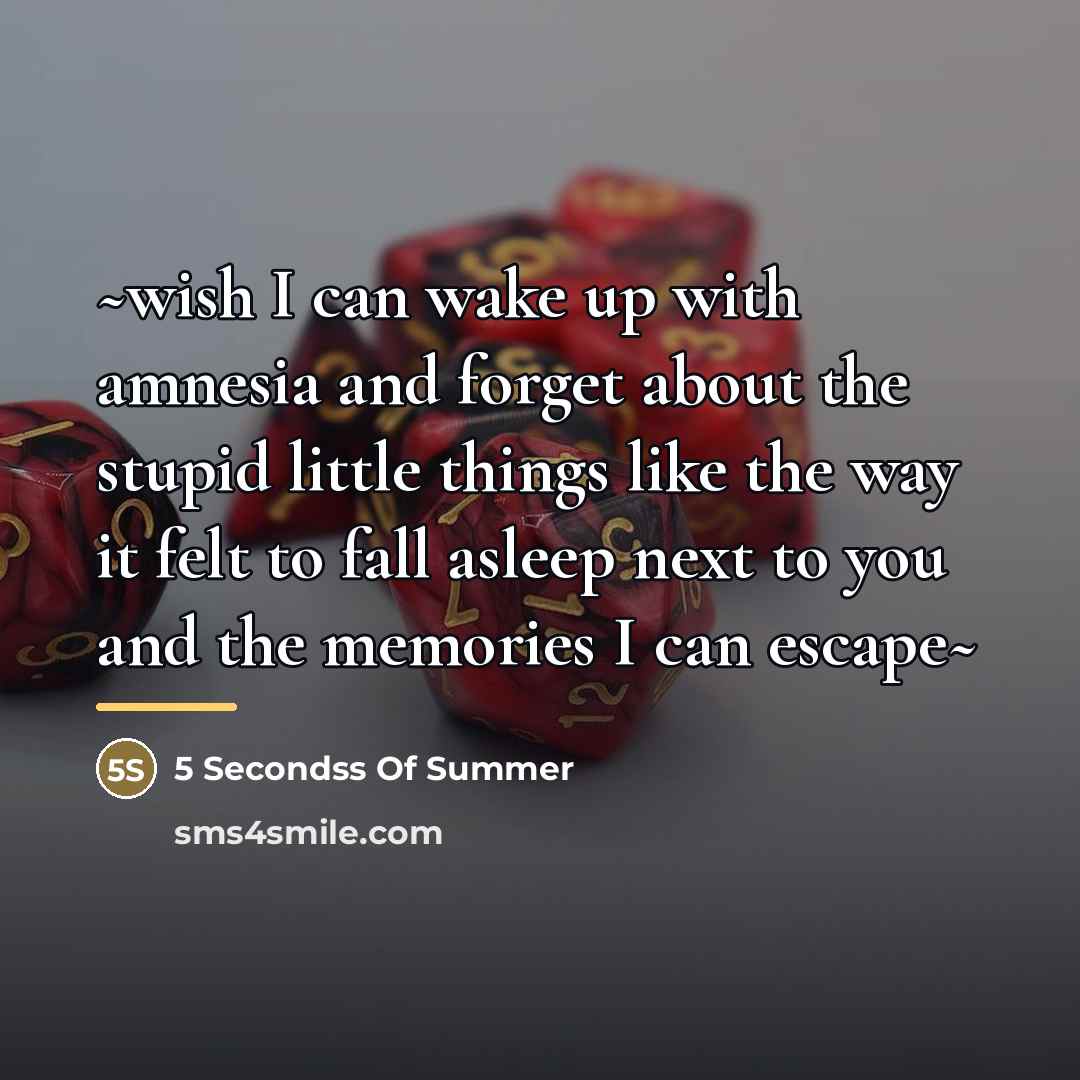 “~wish I can wake up with amnesia and forget about…” quote by 5 Secondss Of Summer