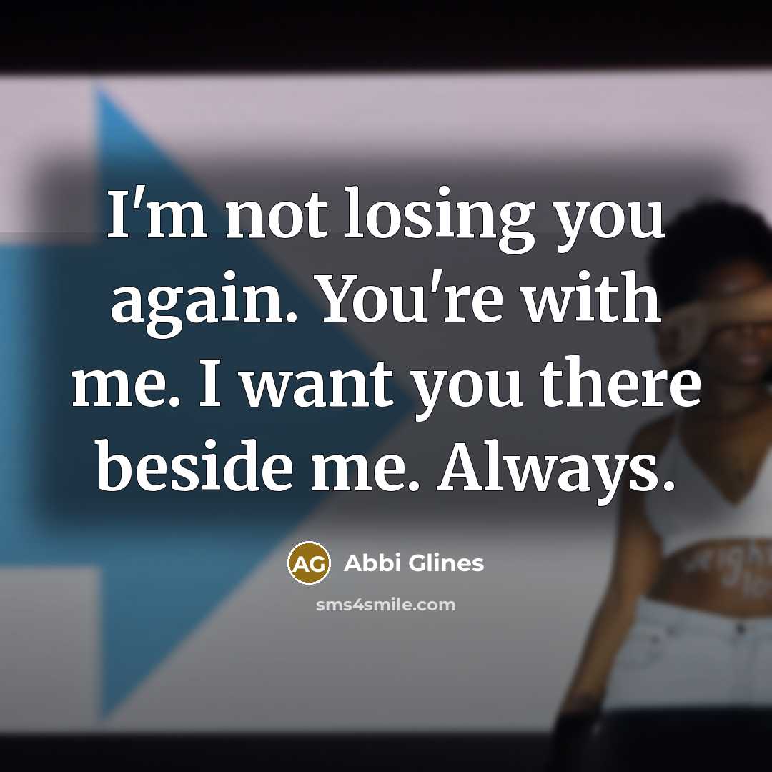 “I'm not losing you again. You're with me. I want…” quote by Abbi Glines