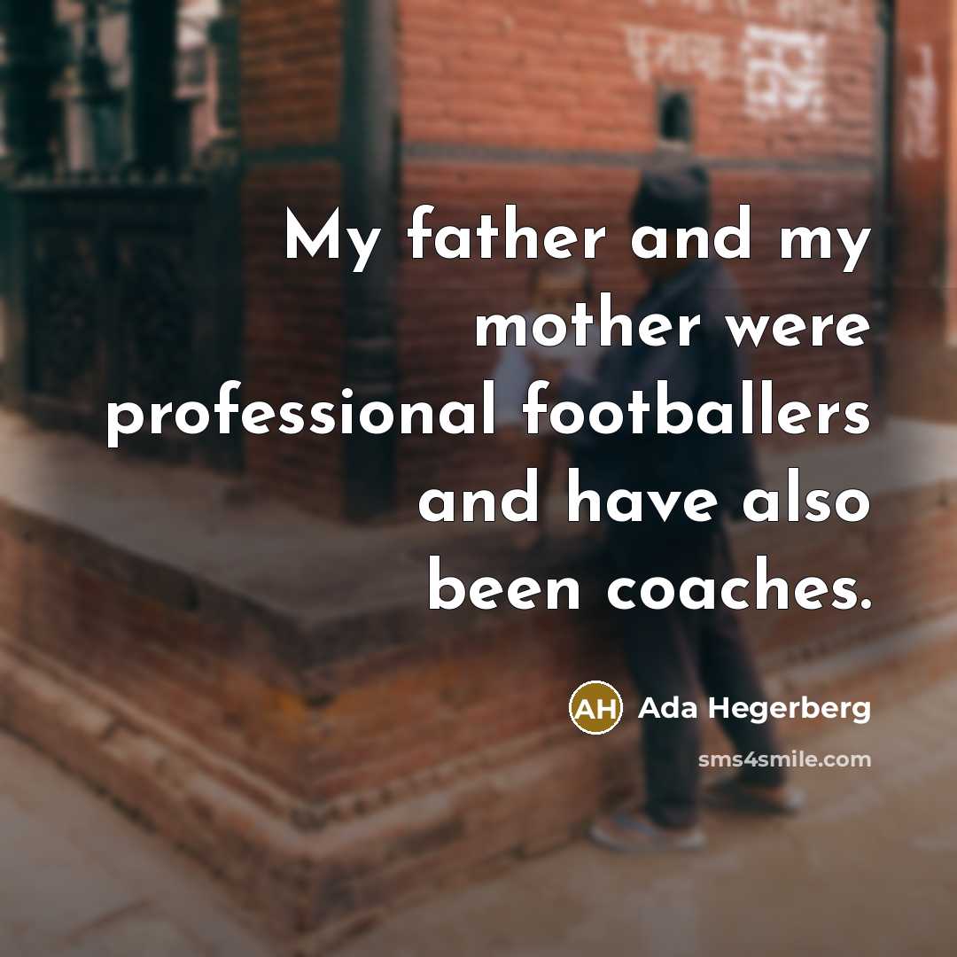 “My father and my mother were professional footballers and have…” quote by Ada Hegerberg