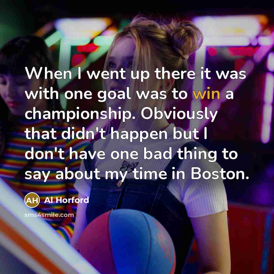 “When I went up there it was with one goal…” quote by Al Horford