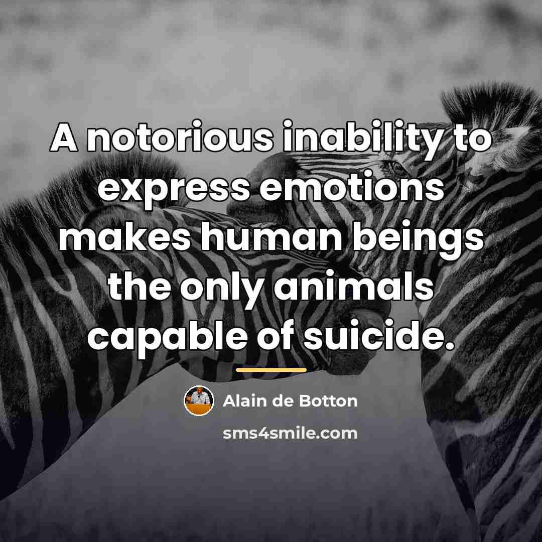 “A notorious inability to express emotions makes human beings the…” quote by Alain de Botton