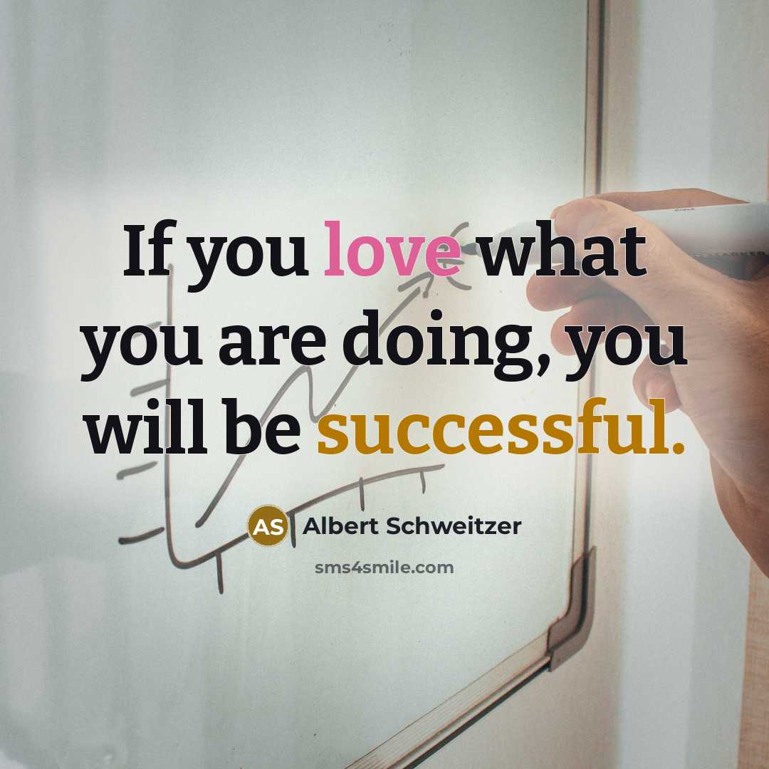 “If you love what you are doing, you will be…” quote by Albert Schweitzer