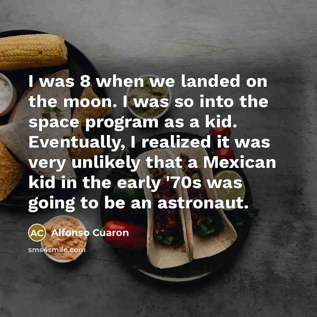 “I was 8 when we landed on the moon. I…” quote by Alfonso Cuaron
