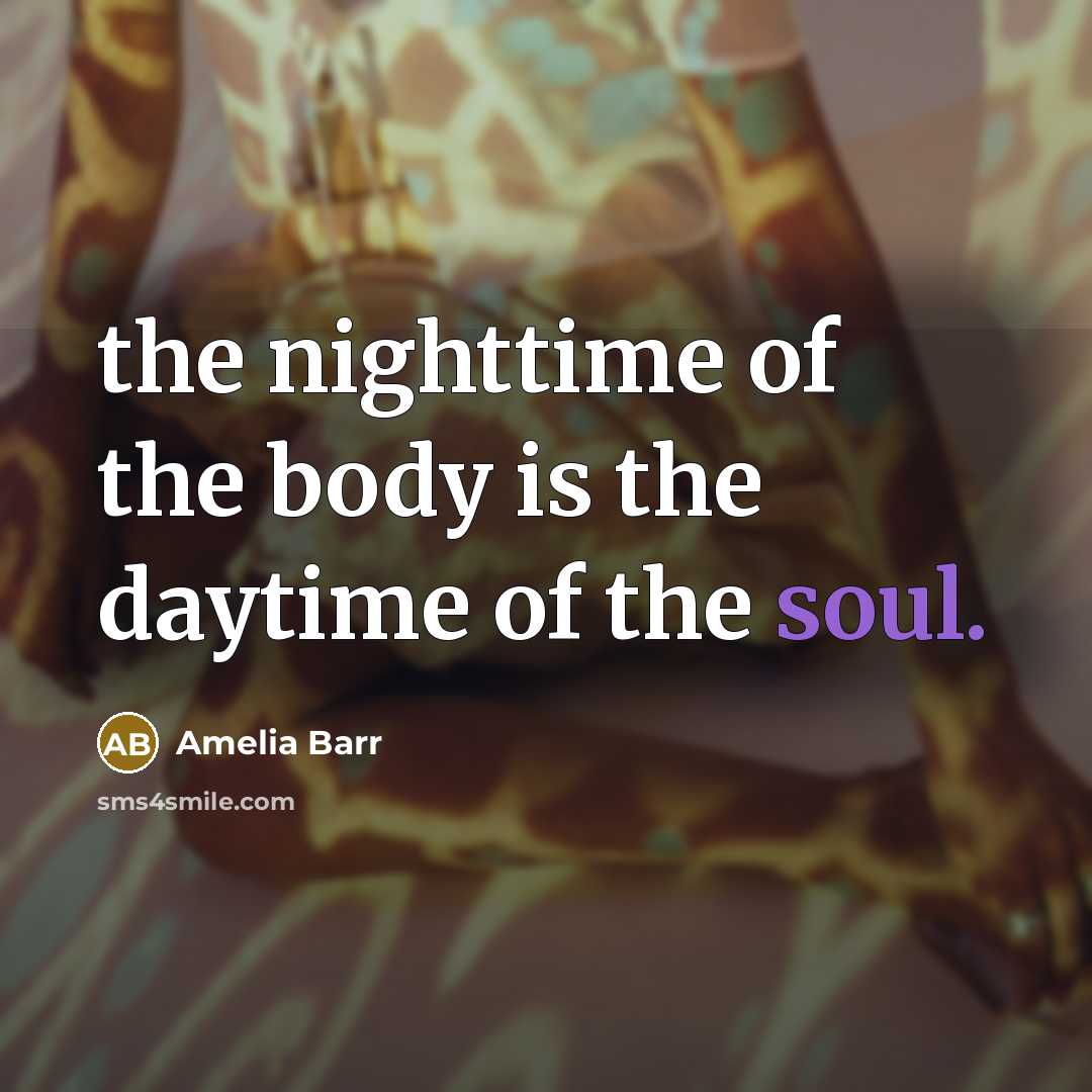 “the nighttime of the body is the daytime of the…” quote by Amelia Barr