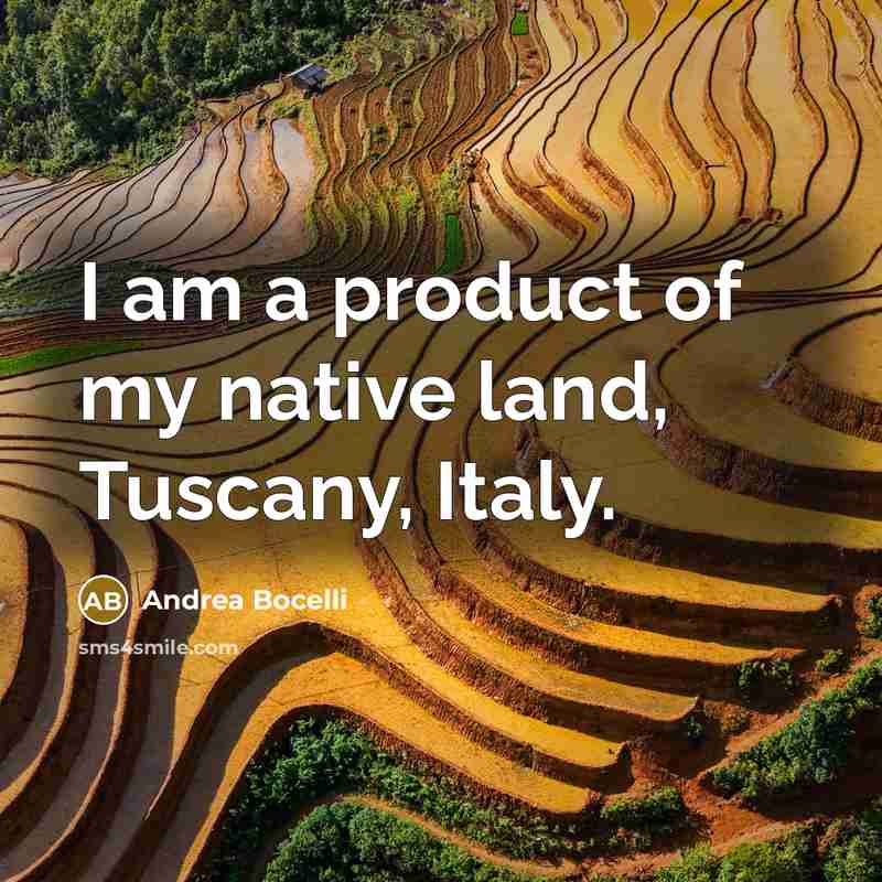 “I am a product of my native land, Tuscany, Italy.…” quote by Andrea Bocelli