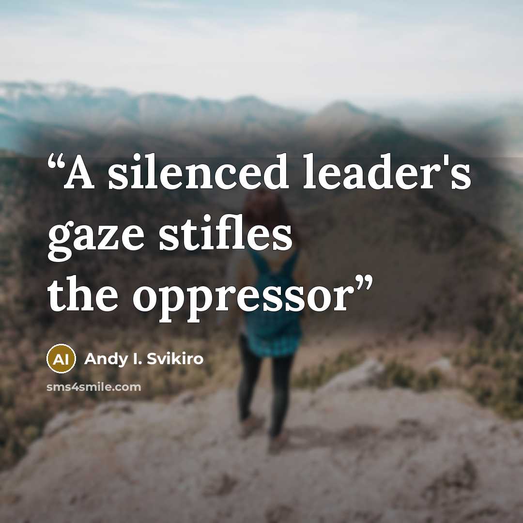 “A silenced leader's gaze stifles the oppressor” quote by Andy I. Svikiro