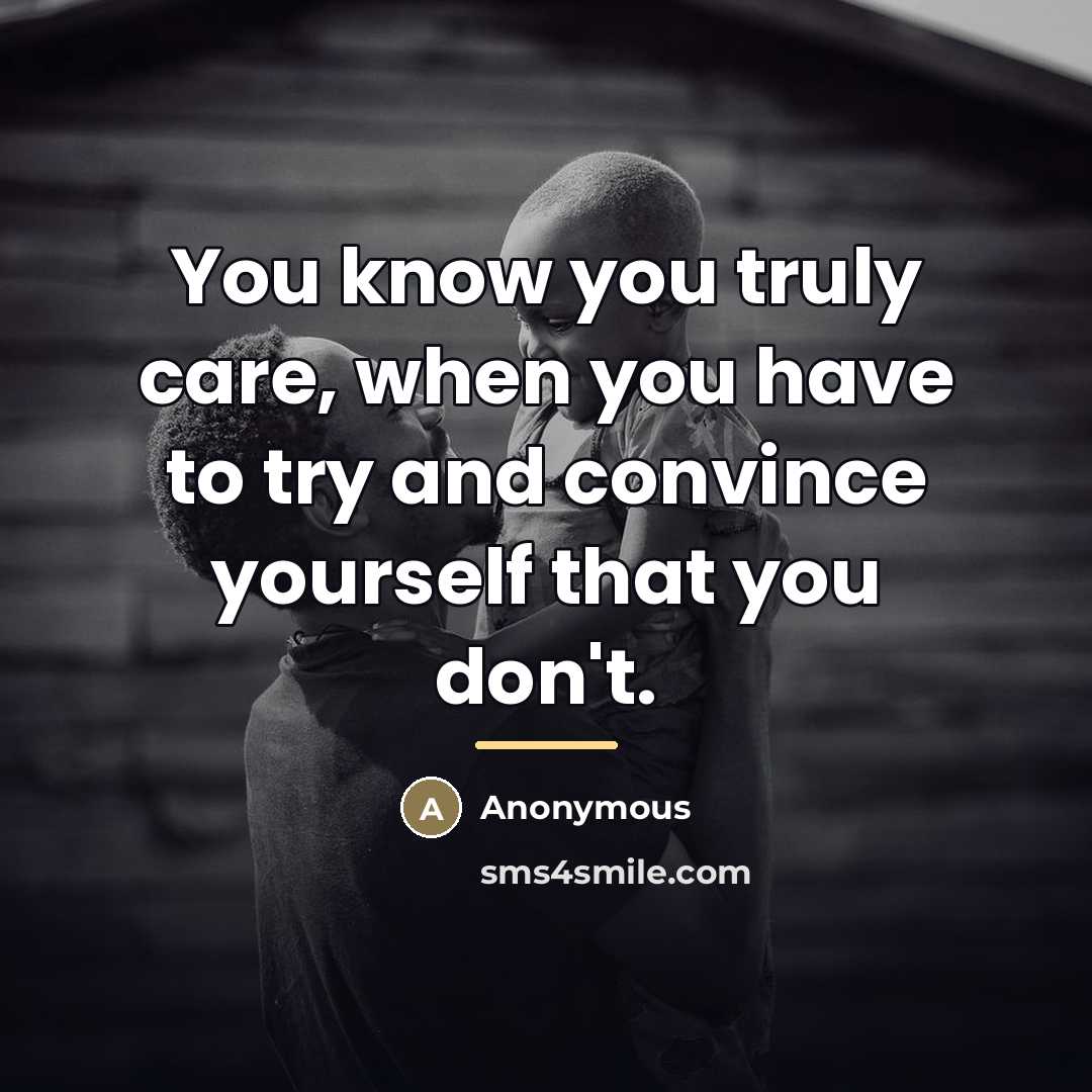“You know you truly care, when you have to try…” quote by Anonymous