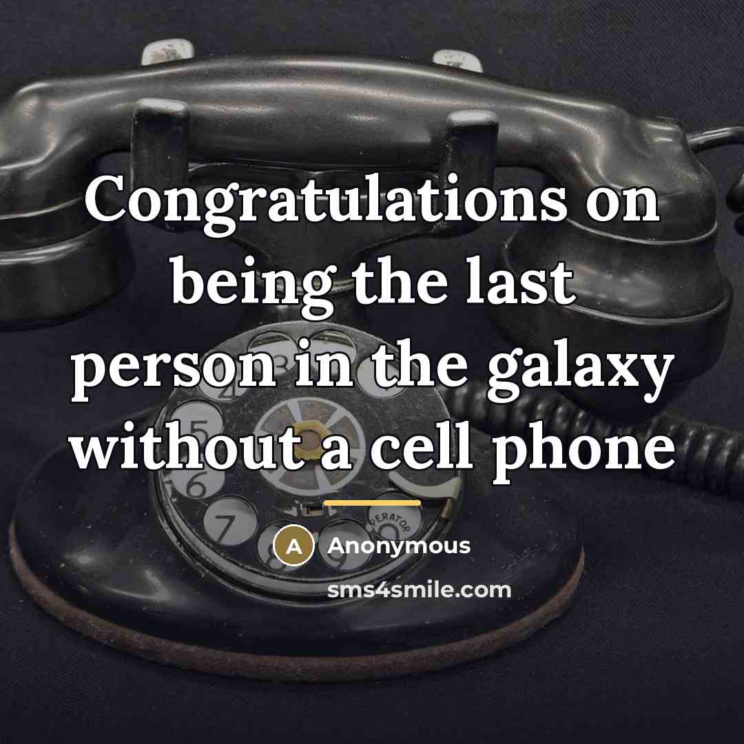 “Congratulations on being the last person in the galaxy without…” quote by Anonymous