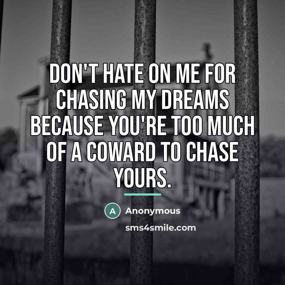 “Don't hate on me for chasing my dreams because you're…” quote by Anonymous