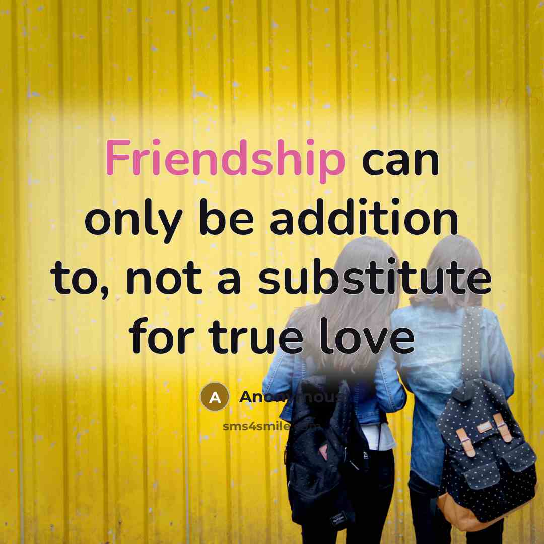 “Friendship can only be addition to, not a substitute for…” quote by Anonymous