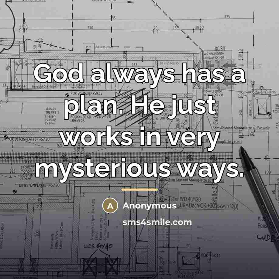 “God always has a plan. He just works in very…” quote by Anonymous