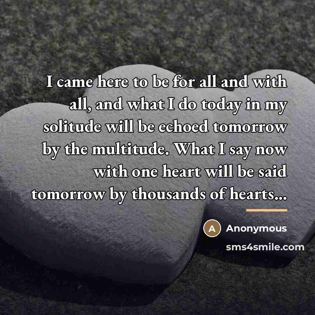 “I came here to be for all and with all,…” quote by Anonymous