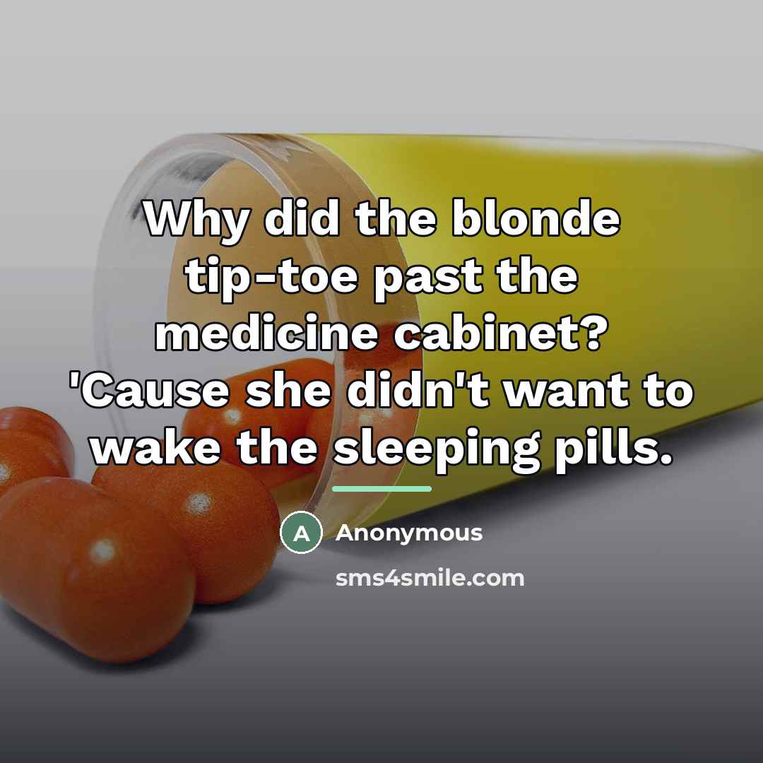 “Why did the blonde tip-toe past the medicine cabinet? 'Cause…” quote by Anonymous