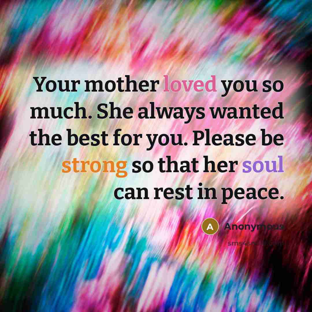 “Your mother loved you so much. She always wanted the…” quote by Anonymous