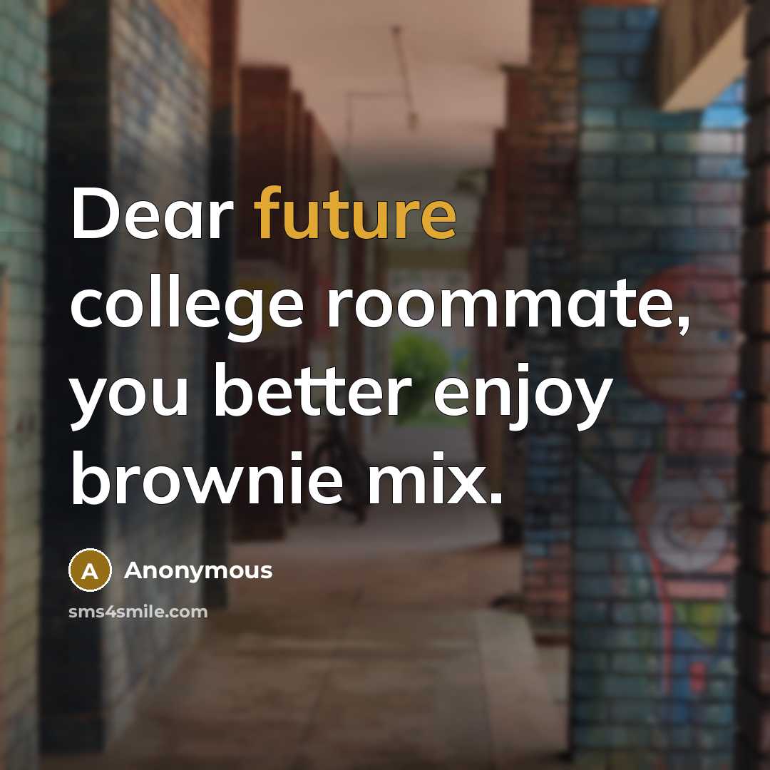 “Dear future college roommate, you better enjoy brownie mix.” quote by Anonymous