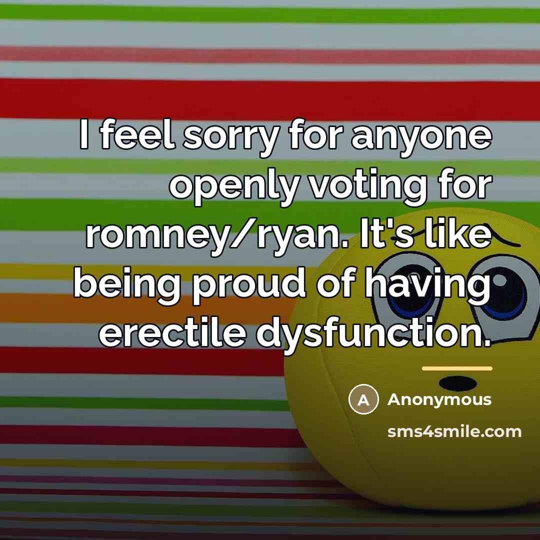 “I feel sorry for anyone openly voting for romney/ryan. It's…” quote by Anonymous