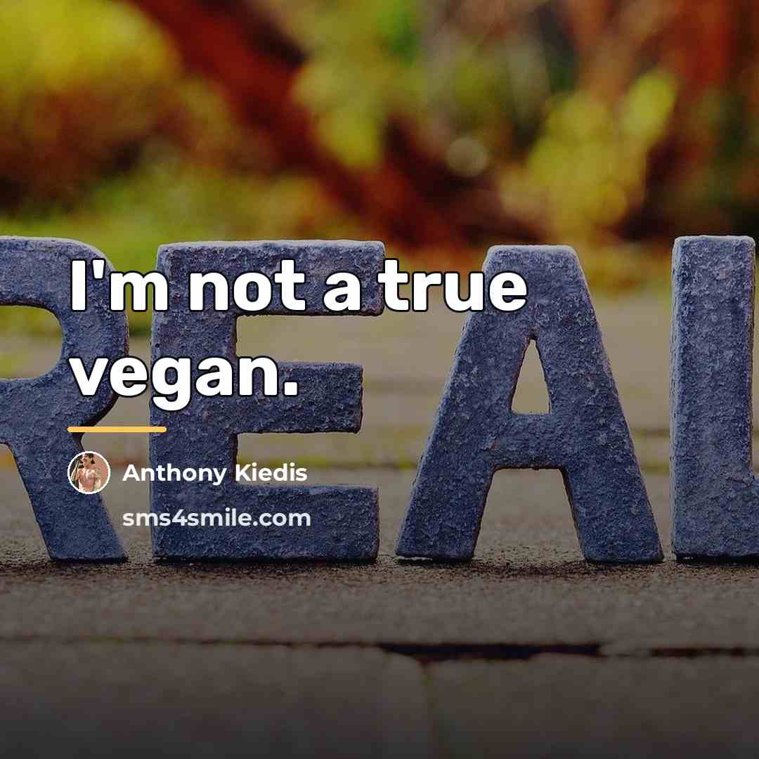 “I'm not a true vegan.…” quote by Anthony Kiedis