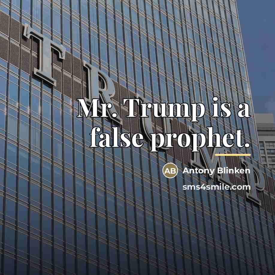 “Mr. Trump is a false prophet.…” quote by Antony Blinken