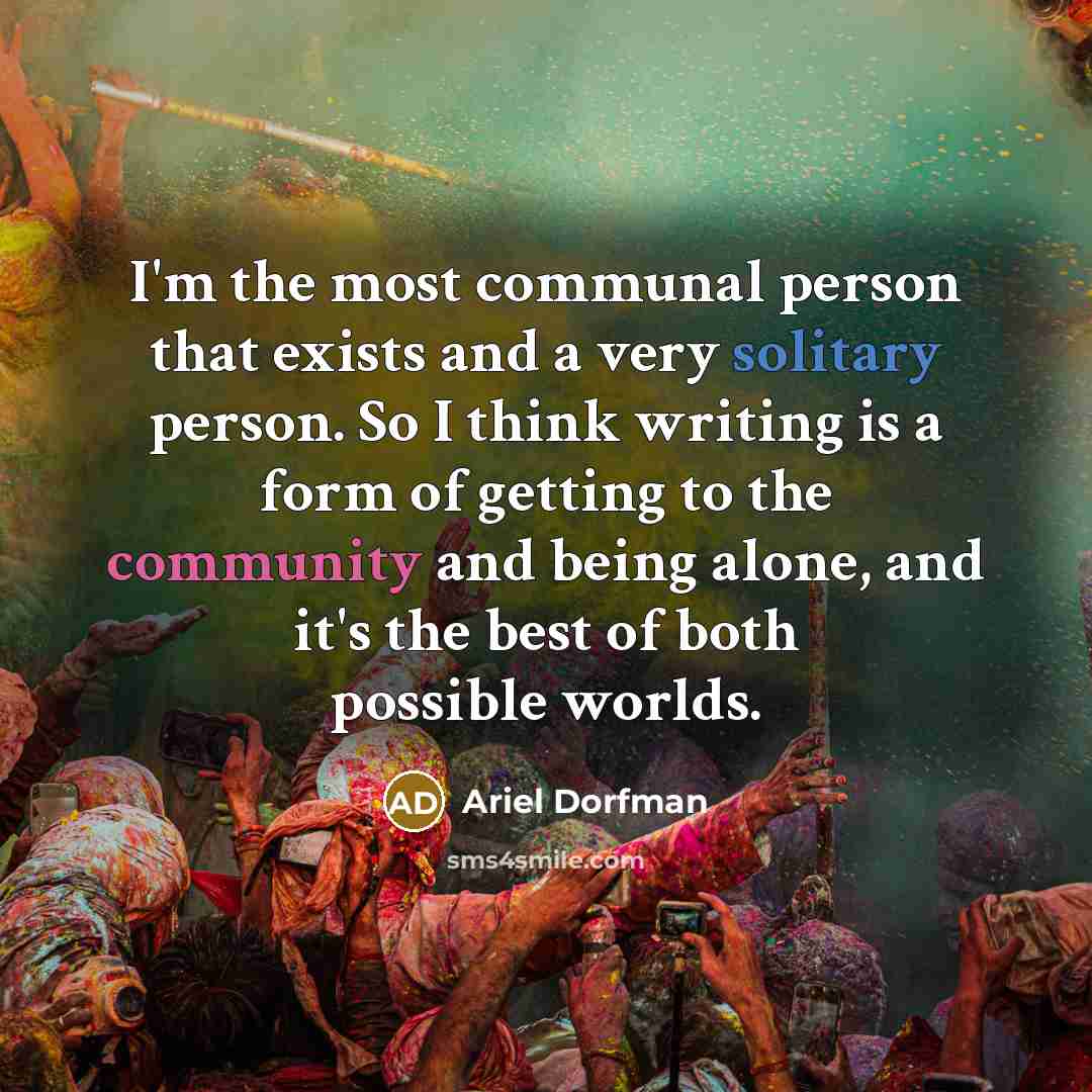 “I'm the most communal person that exists and a very…” quote by Ariel Dorfman