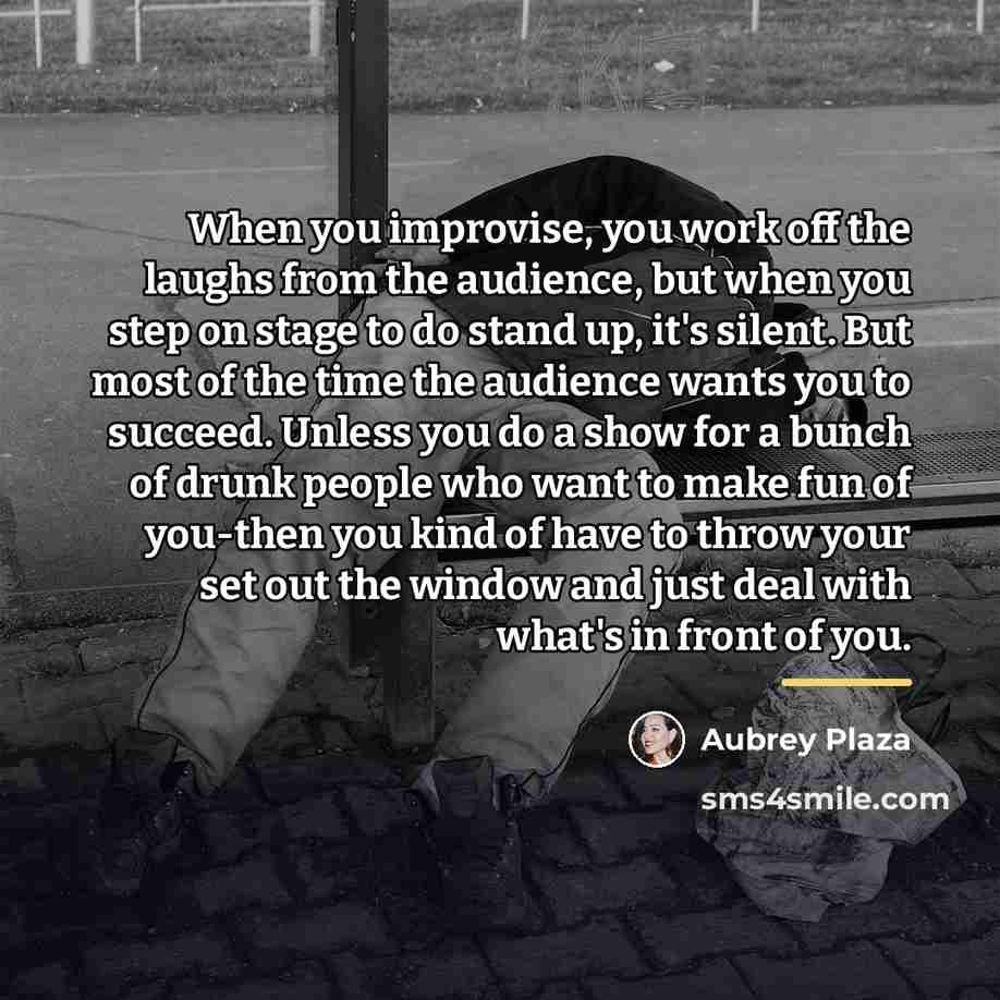 “When you improvise, you work off the laughs from the…” quote by Aubrey Plaza