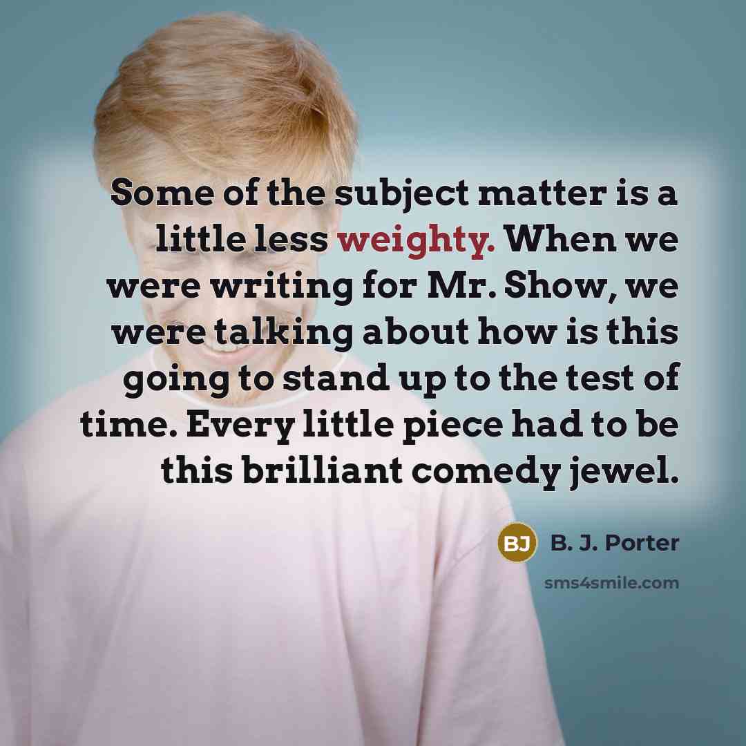 “Some of the subject matter is a little less weighty.…” quote by B. J. Porter