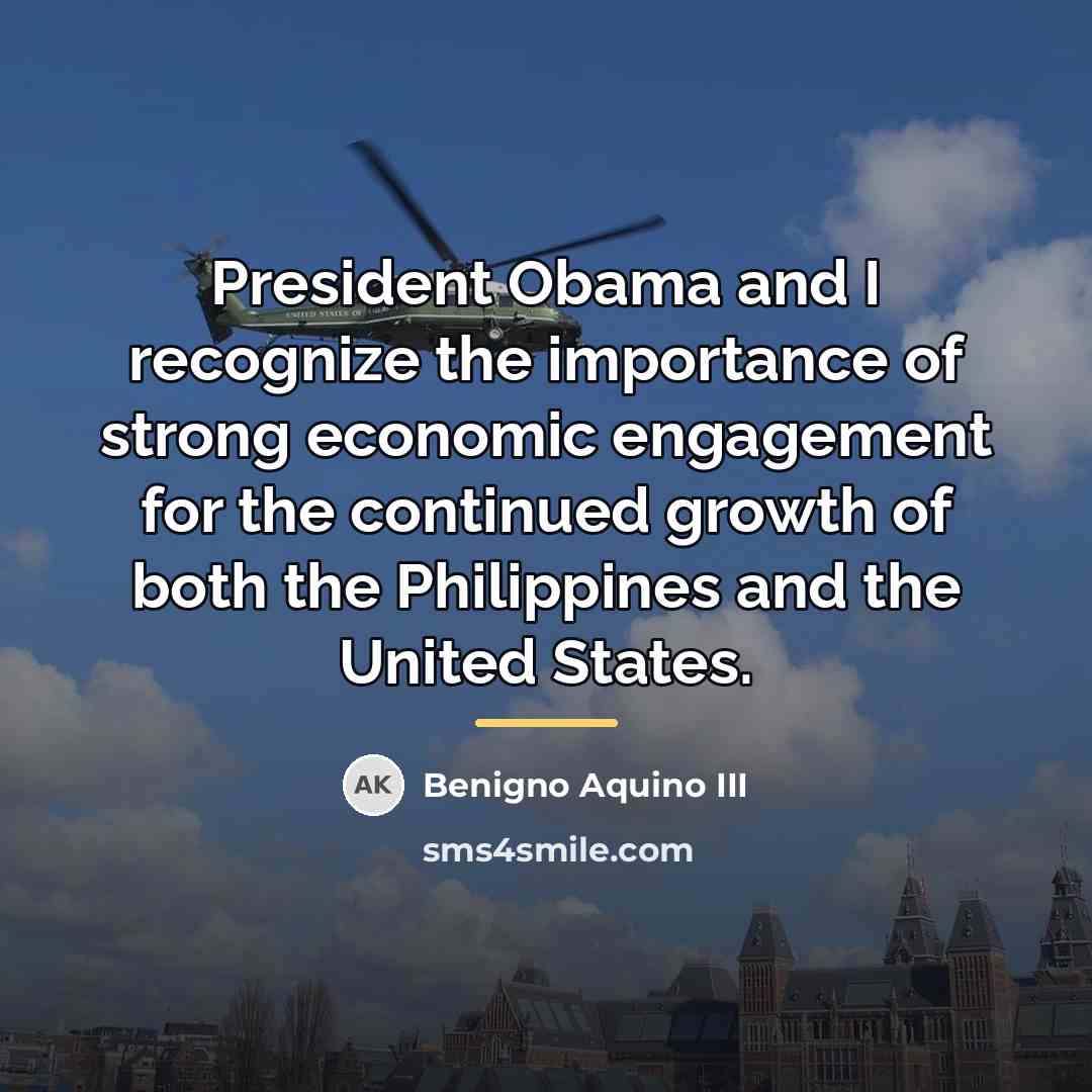 “President Obama and I recognize the importance of strong economic…” quote by Benigno Aquino III