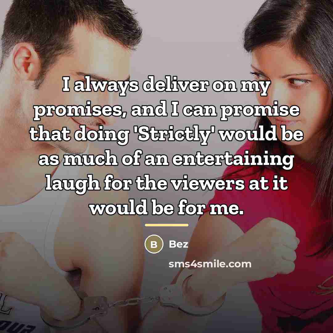 “I always deliver on my promises, and I can promise…” quote by Bez